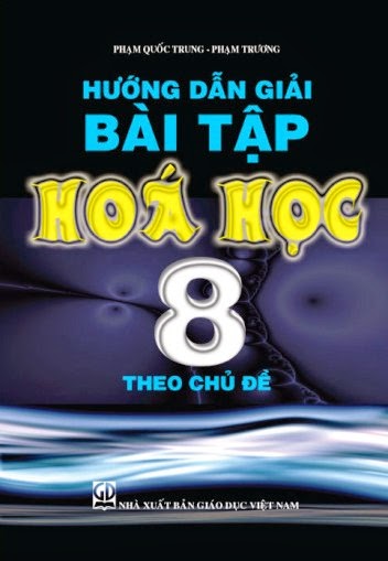 Hướng Dẫn Giải Bài Tập Hóa Học 8 Theo Chủ Đề (NXB Giáo Dục 2010) - Phạm Quốc Trung, 180 Trang