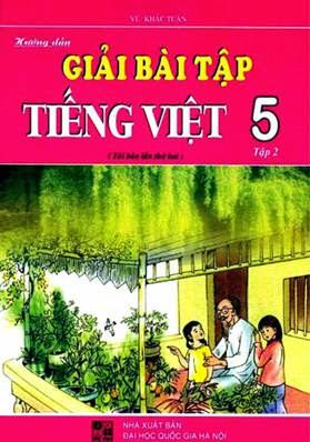 Hướng Dẫn Giải Bài Tập Tiếng Việt 5 Tập 2 (NXB Đại Học Quốc Gia 2009) - Vũ Khắc Tuân, 146 Trang