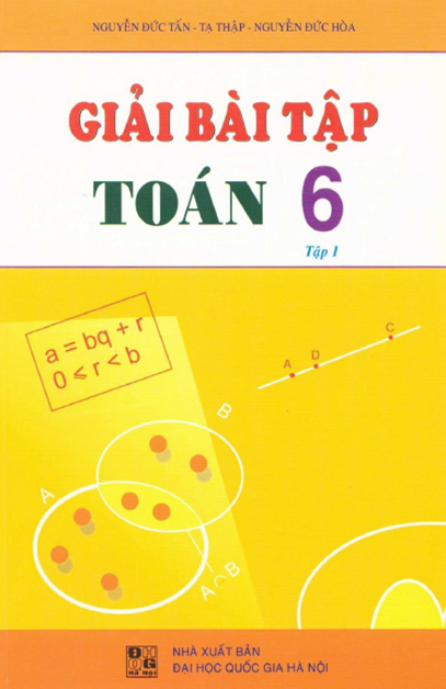 Hướng Dẫn Giải Bài Tập Toán 6 Tập 1 (NXB Đại Học Quốc Gia 2009) - Nguyễn Đức Tấn, 131 Trang
