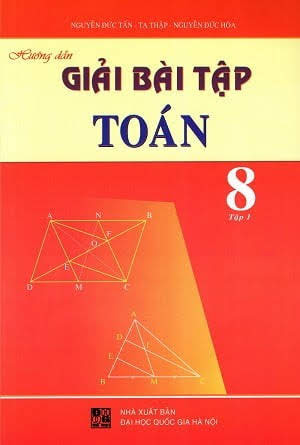 Hướng Dẫn Giải Bài Tập Toán 8 Tập 1 (NXB Đại Học Quốc Gia 2009) - Nguyễn Đức Tấn, 182 Trang