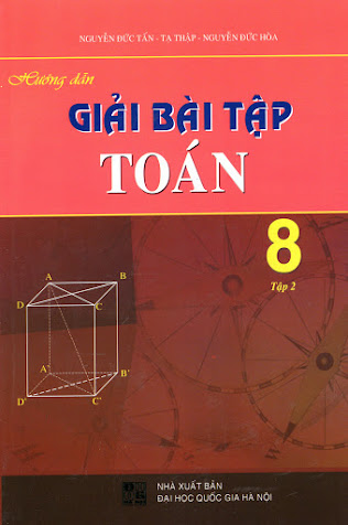 Hướng Dẫn Giải Bài Tập Toán 8 Tập 2 (NXB Đại Học Quốc Gia 2009) - Nguyễn Đức Tấn, 168 Trang