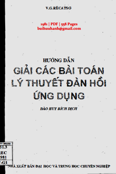 Hướng Dẫn Giải Các Bài Toán Lý Thuyết Đàn Hồi Ứng Dụng (NXB Đại Học 1981) - V.G. Recatso, 558 Trang