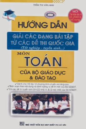 Hướng Dẫn Giải Các Dạng Bài Tập Từ Các Đề Thi Quốc Gia Môn Toán - Trần Thị Vân Anh, 354 Trang