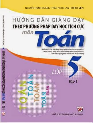 Hướng Dẫn Giảng Dạy Theo Phương Pháp Dạy Học Tích Cực Môn Toán Lớp 5 Tập 1 - Nguyễn Hùng Quang
