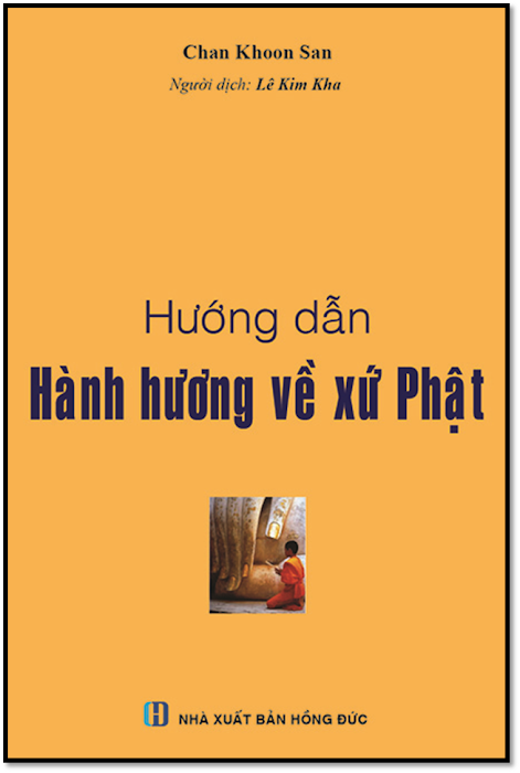 Hướng Dẫn Hành Hương Về Xứ Phật (NXB Hồng Đức 2013) - Chan Khoon San, 388 Trang
