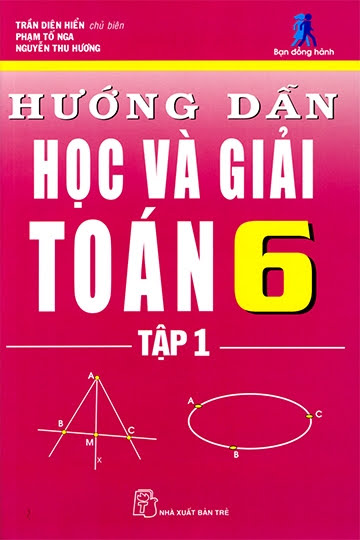 Hướng Dẫn Học Và Giải Toán 6 Tập 1 (NXB Trẻ 2008) - Trần Diên Hiển, 162 Trang