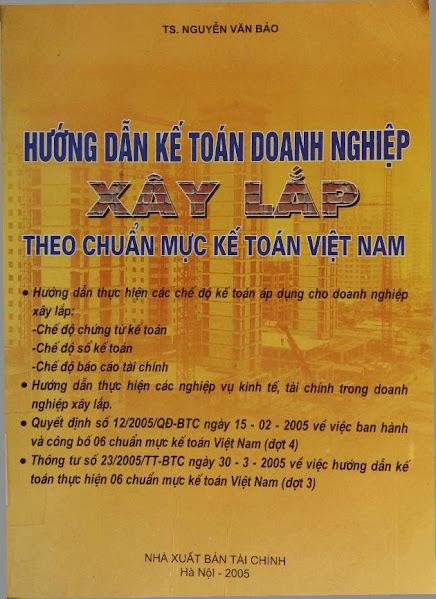 Hướng Dẫn Kế Toán Doanh Nghiệp Xây Lắp Theo Chuẩn Mực Kế Toán Việt Nam - Nguyễn Văn Bảo, 1113 Trang