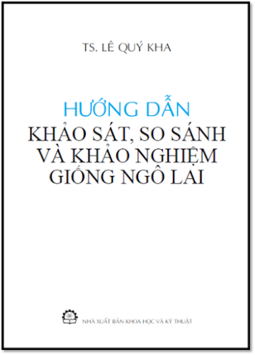 Hướng Dẫn Khảo Sát, So Sánh Và Khảo Nghiệm Giống Ngô Lai (NXB Khoa Học Kỹ Thuật 2013) - Lê Quý Kha