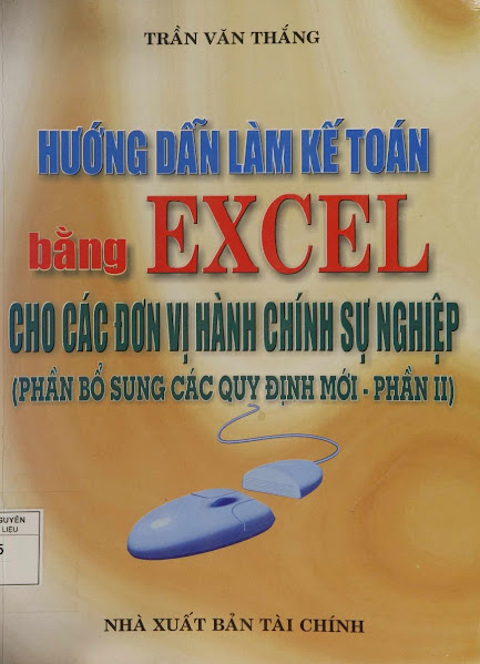 Hướng Dẫn Làm Kế Toán Bằng Excel Cho Các Đơn Vị Hành Chính Sự Nghiệp - Trần Văn Thắng, 204 Trang