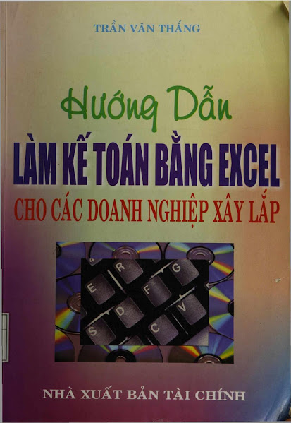 Hướng Dẫn Làm Kế Toán Bằng Excel Cho Các Doanh Nghiệp Xây Lắp - Trần Văn Thắng, 705 Trang