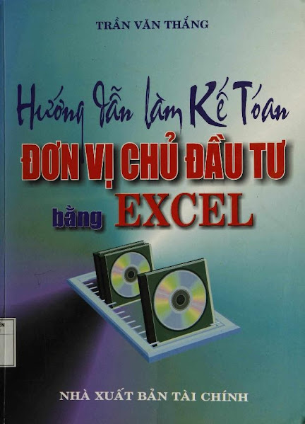 Hướng Dẫn Làm Kế Toán Đơn Vị Chủ Đầu Tư Bằng Excel (NXB Tài Chính 2004) - Trần Văn Thắng, 618 Trang