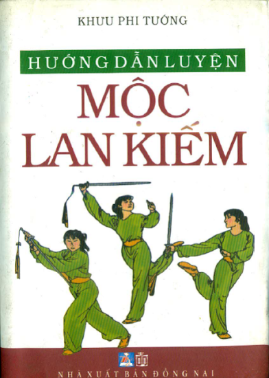 Hướng Dẫn Luyện Mộc Lan Kiếm (NXB Đồng Nai 2011) - Khưu Phi Tướng, 255 Trang