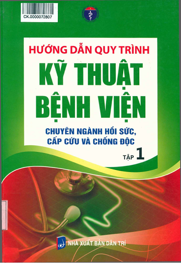 Hướng Dẫn Quy Trình Kỹ Thuật Bệnh Viện Tập 1 - Chuyên Ngành Hồi Sức, Cấp Cứu Và Chống Độc