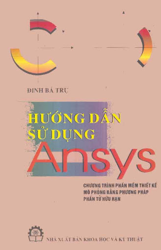 Hướng Dẫn Sử Dụng Ansys (NXB Khoa Học Kỹ Thuật 2000) - Đinh Bá Trụ, 182 Trang