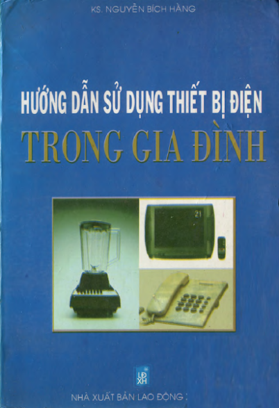 Hướng Dẫn Sử Dụng Thiết Bị Điện Trong Gia Đình (NXB Lao Động Xã Hội) - Nguyễn Bích Hằng, 382 Trang