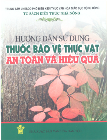 Hướng Dẫn Sử Dụng Thuốc Bảo Vệ Thực Vật An Toàn Và Hiệu Quả - Nhiều Tác Giả, 145 Trang