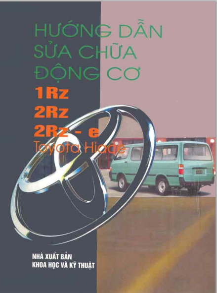 Hướng Dẫn Sửa Chữa Động Cơ 1RZ, 2RZ, 2RZ-E - Toyota Hiace - Võ Tấn Đông, 325 Trang