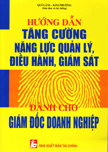 Hướng Dẫn Tăng Cường Năng Lực Quản Lý, Điều Hành, Giám Sát Dành Cho Giám Đốc Doanh Nghiệp - Quí Lâm