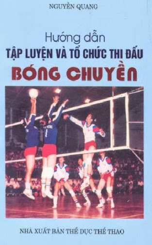Hướng Dẫn Tập Luyện Và Tổ Chức Thi Đấu Bóng Chuyền (NXB Thể Dục Thể Thao 2005) - Nguyễn Quang