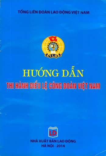 Huớng Dẫn Thi Hành Điều Lệ Công Đoàn Việt Nam (NXB Lao Động 2014)- Tổng Liên Đoàn Lao Động, 87 Trang