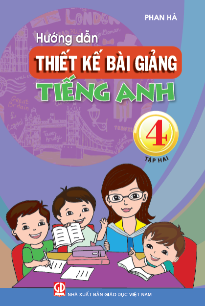 Hướng Dẫn Thiết Kế Bài Giảng Tiếng Anh 4 Tập 2 (NXB Giáo Dục 2016) - Phan Hà, 144 Trang