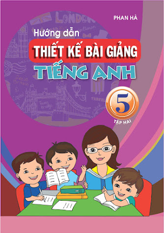 Hướng Dẫn Thiết Kế Bài Giảng Tiếng Anh 5 Tập 2 (NXB Giáo Dục 2016) - Phan Hà, 162 Trang