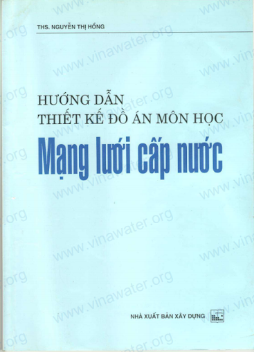 Hướng Dẫn Thiết Kế Đồ Án Môn Học Mạng Lưới Cấp Nước (NXB Xây Dựng 2008) - Nguyễn Thị Hồng, 54 Trang