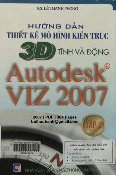 Hướng Dẫn Thiết Kế Mô Hình Kiến Trúc 3D Tĩnh Và Động Autodesk VIZ 2007 Tập 2 - Lê Thanh Phong