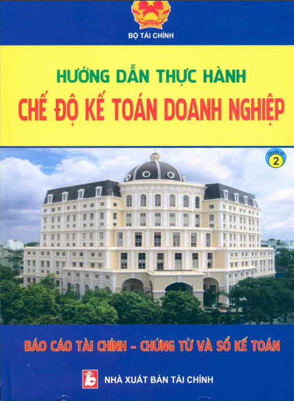 Hướng Dẫn Thực Hành Chế Độ Kế Toán Doanh Nghiệp Quyển 2 - Báo Cáo Tài Chính - Chứng Từ Và Sổ Kế Toán