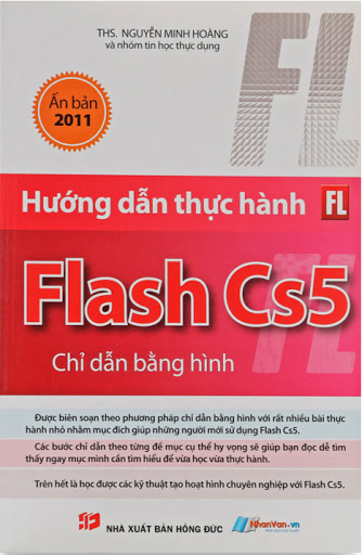 Hướng Dẫn Thực Hành Flash CS5 Chỉ Dẫn Bằng Hình (NXB Hồng Đức 2011) - Nguyễn Minh Hoàng, 355 Trang