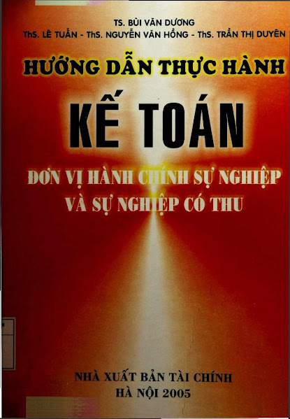 Hướng Dẫn Thực Hành Kế Toán Đơn Vị Hành Chính Sự Nghiệp Và Sự Nghiệp Có Thu - Bùi Văn Dương