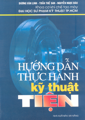 Hướng Dẫn Thực Hành Kỹ Thuật Tiện (NXB Đà Nẵng 2008) - Dương Văn Linh, 339 Trang