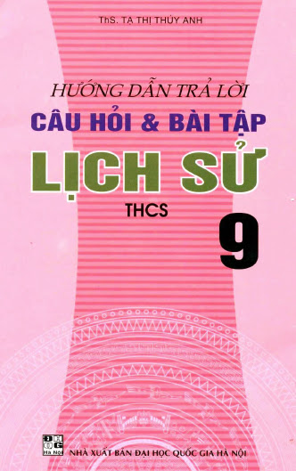 Hướng Dẫn Trả Lời Câu Hỏi Và Bài Tập Lịch Sử THCS 9 - Tạ Thị Thúy Anh, 175 Trang
