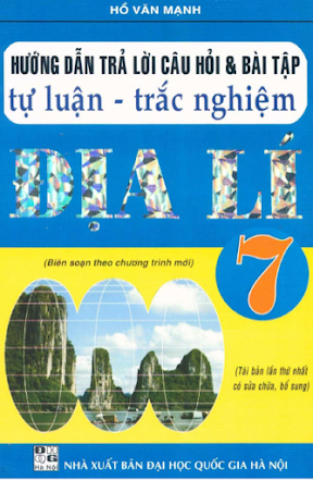 Hướng Dẫn Trả Lời Câu Hỏi Và Bài Tập Tự Luận-Trắc Nghiệm Địa Lí 7 - Hồ Văn Mạnh, 176 Trang