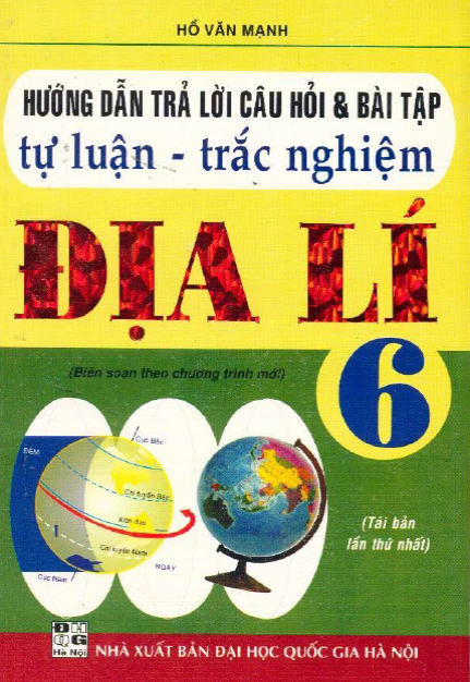 Hướng Dẫn Trả Lời Câu Hỏi Và Bài Tập Tự Luận-Trắc Nghiệm Địa Lí 6 - Hồ Văn Mạnh, 118 Trang