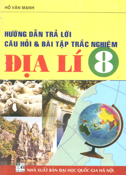 Hướng Dẫn Trả Lời Câu Hỏi Và Bài Tập Tự Luận-Trắc Nghiệm Địa Lí 8 - Hồ Văn Mạnh, 134 Trang