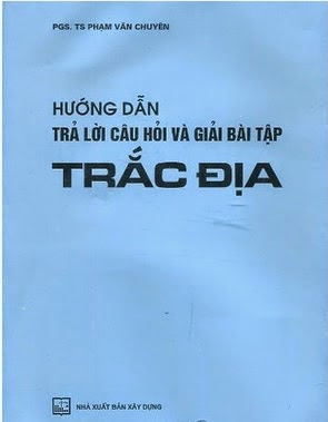 Hướng Dẫn Trả Lời Câu Hỏi Và Giải Bài Tập Trắc Địa Đại Cương - Phạm Văn Chuyên, 190 Trang