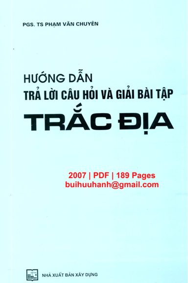 Hướng Dẫn Trả Lời Câu Hỏi Và Giải Bài Tập Trắc Địa (NXB Xây Dựng 2007) - Phạm Văn Chuyên, 189 Trang