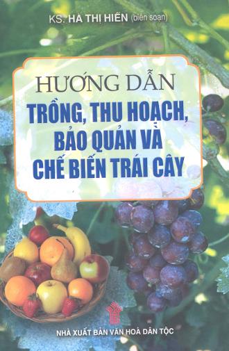 Hướng Dẫn Trồng, Thu Hoạch, Bảo Quản Và Chế Biến Trái Cây (NXB Văn Hóa Dân Tộc 2004) - Hà Thị Hiền
