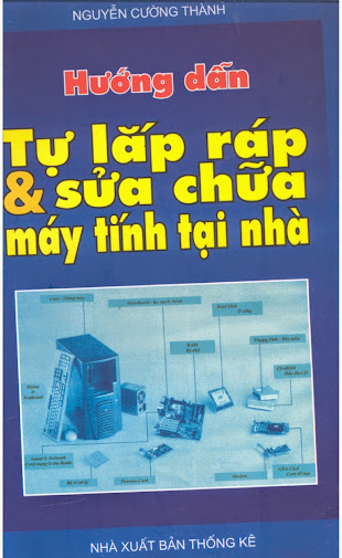 Hướng Dẫn Tự Lắp Ráp Và Sửa Chữa Máy Tính Tại Nhà (NXB Thống Kê) - Nguyễn Cường Thành, 276 Trang