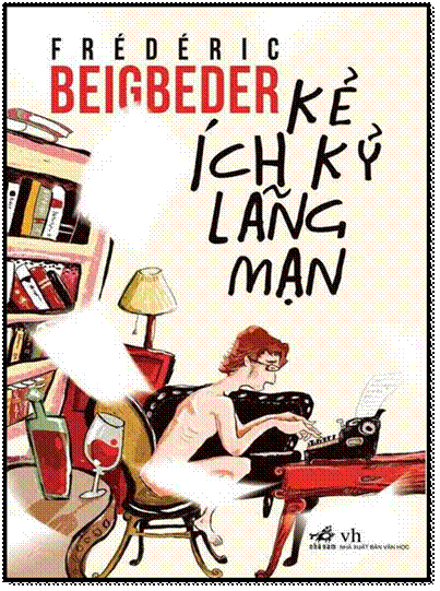 Kẻ Ích Kỷ Lãng Mạn (NXB Văn Học 2013) - Frédéric Beigbeder, 360 Trang