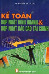 Kế Toán Hợp Nhất Kinh Doanh Và Hợp Nhất Báo Cáo Tài Chính - Nguyễn Phú Giang, 624 Trang