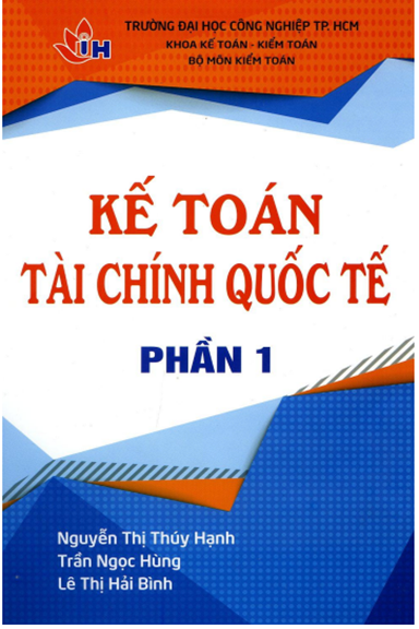 Kế Toán Tài Chính Quốc Tế Phần 1 (NXB Đại Học Công Nghiệp 2018) - Nguyễn Thị Thúy Hạnh, 314 Trang