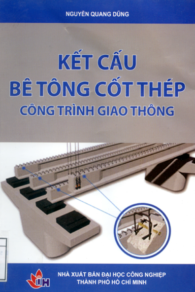 Kết Cấu Bê Tông Cốt Thép Công Trình Giao Thông (NXB Đại Học Công Nghiệp 2017) - Nguyễn Quang Dũng