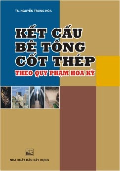 Kết Cấu Bê Tông Cốt Thép Theo Quy Phạm Hoa Kỳ (NXB Xây Dựng 2011) - Nguyễn Trung Hoà, 306 Trang