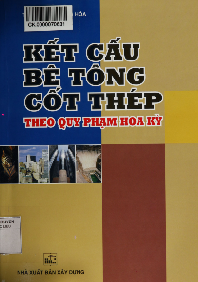 Kết Cấu Bê Tông Cốt Thép Theo Quy Phạm Hoa Kỳ (NXB Xây Dựng 2015) - Nguyễn Trung Hoà, 311 Trang