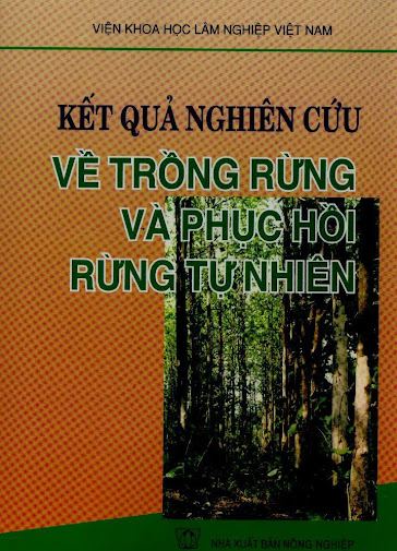 Kết Quả Nghiên Cứu Về Trồng Rừng Và Phục Hồi Rừng Tự Nhiên - Viện Lâm Nghiệp, 116 Trang
