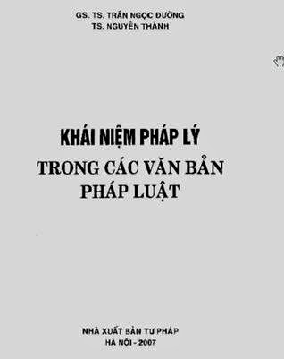 Khái Niệm Pháp Lý Trong Các Văn Bản Pháp Luật (NXB Tư Pháp 2007) - Gs. Ts. Trần Ngọc Đường, 63 Trang