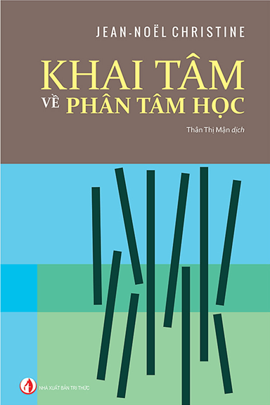 Khai Tâm Về Phân Tâm Học (NXB Tri Thức 2018) - Jean-Noel Christine, 381 Trang