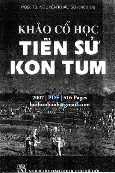 Khảo Cổ Học Tiền Sử Kon Tum (NXB Khoa Học Xã Hội 2007) - Nguyễn Khắc Sử, 516 Trang